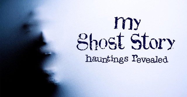 My Ghost Story: Hauntings Revealed