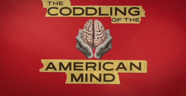 The Coddling of the American Mind