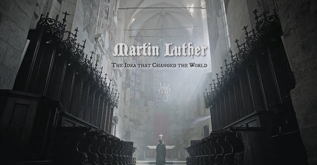 Martin Luther: The Idea that Changed the World