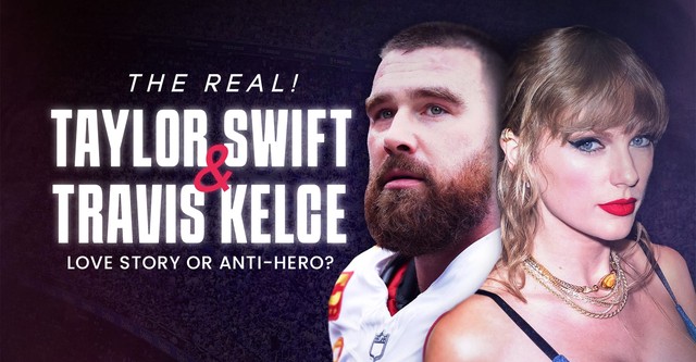 The Real! Taylor Swift and Travis Kelce - Love Story or Anti-Hero?