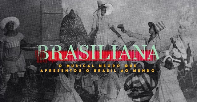 Brasiliana: o musical negro que apresentou o Brasil ao mundo