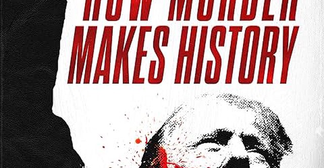 Assassinations: How Murder Makes History