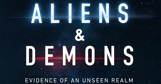 Aliens & Demons: Evidence of an Unseen Realm