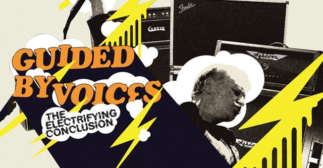 Guided By Voices: The Electrifying Conclusion