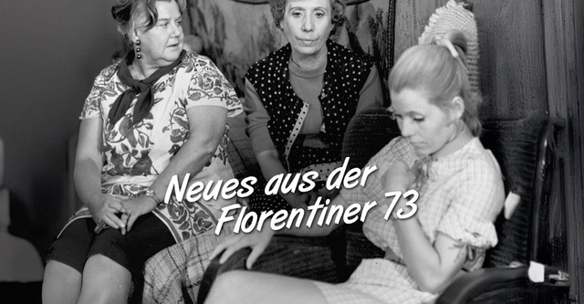 Neues aus der Florentiner 73