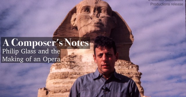 A Composer’s Notes: Philip Glass and the Making of an Opera