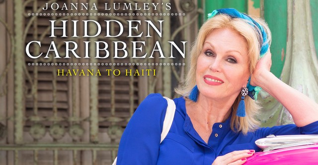 Joanna Lumley's Hidden Caribbean: Havana to Haiti