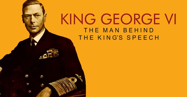 King George VI: The Man Behind the King's Speech