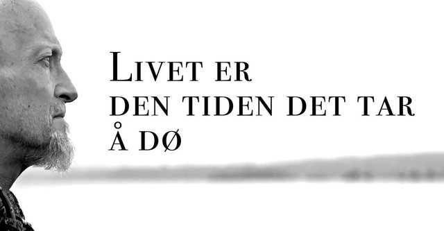 Livet er den tiden det tar å dø