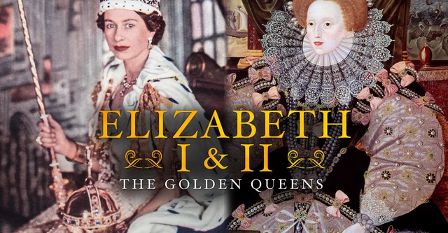 Elizabeth I & Elizabeth II: Britain's Golden Queens