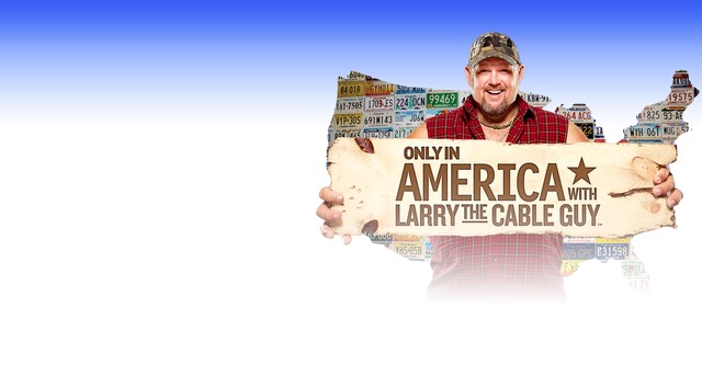 Only in America with Larry the Cable Guy