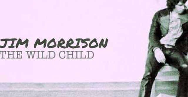 Jim Morrison: The Wild Child