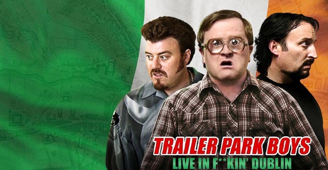 Trailer Park Boys: Live in F**kin' Dublin