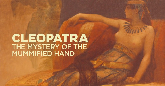 Cleopatra - el misterio de la mano momificada