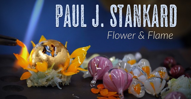 Paul J. Stankard: Flower & Flame