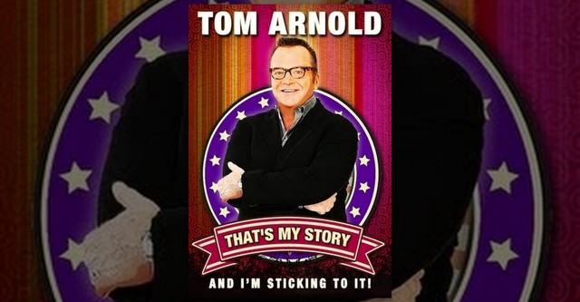 Tom Arnold: That's My Story And I'm Sticking To It!