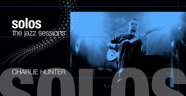 Charlie Hunter: Solos - The Jazz Sessions