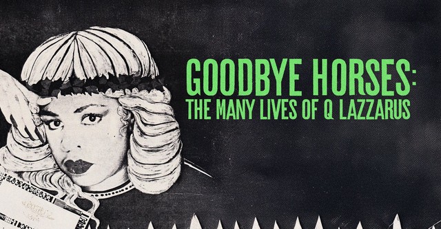Goodbye Horses: The Many Lives of Q Lazzarus