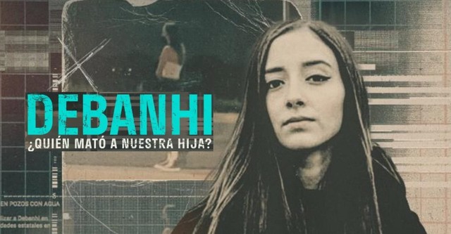 Debanhi: ¿Quién mató a nuestra hija?