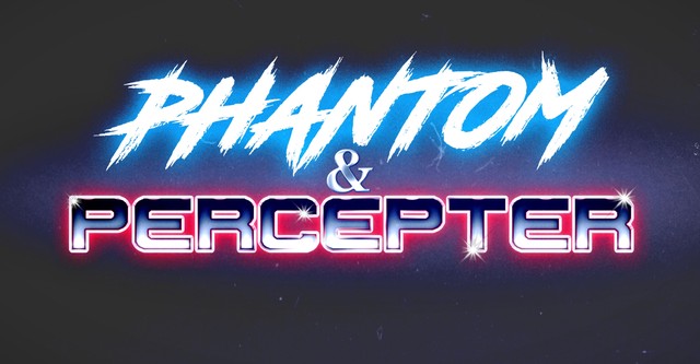 Phantom and Percepter