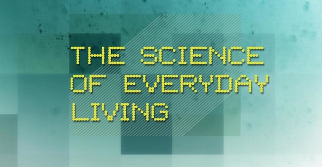 The Science Of Everyday Living