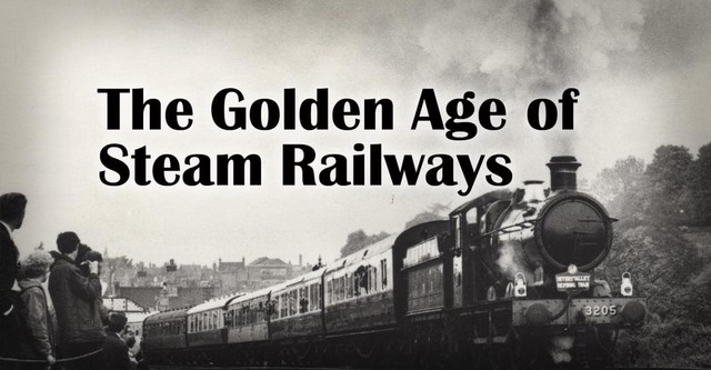 The Golden Age of Steam Railways