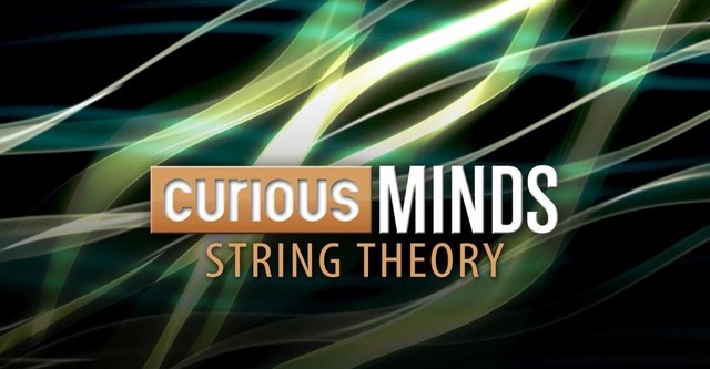 Curious Minds: String Theory