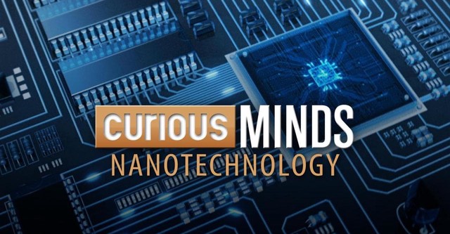 Curious Minds: Nanotechnology