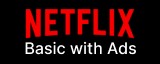 Netflix basic with Ads