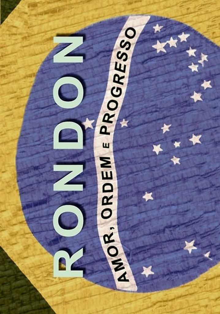 Rondon: Amor, Ordem e Progresso