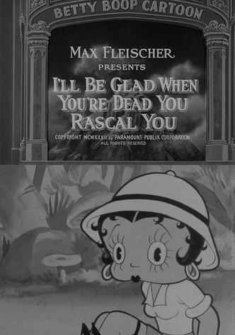 I'll Be Glad When You're Dead You Rascal You