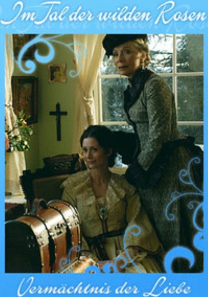 Im Tal der wilden Rosen: Vermächtnis der Liebe