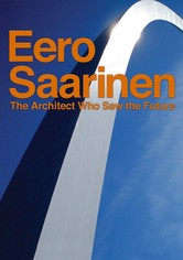 Eero Saarinen: The Architect Who Saw the Future