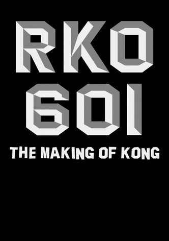 RKO Production 601: The Making of “Kong, the Eighth Wonder of the World”