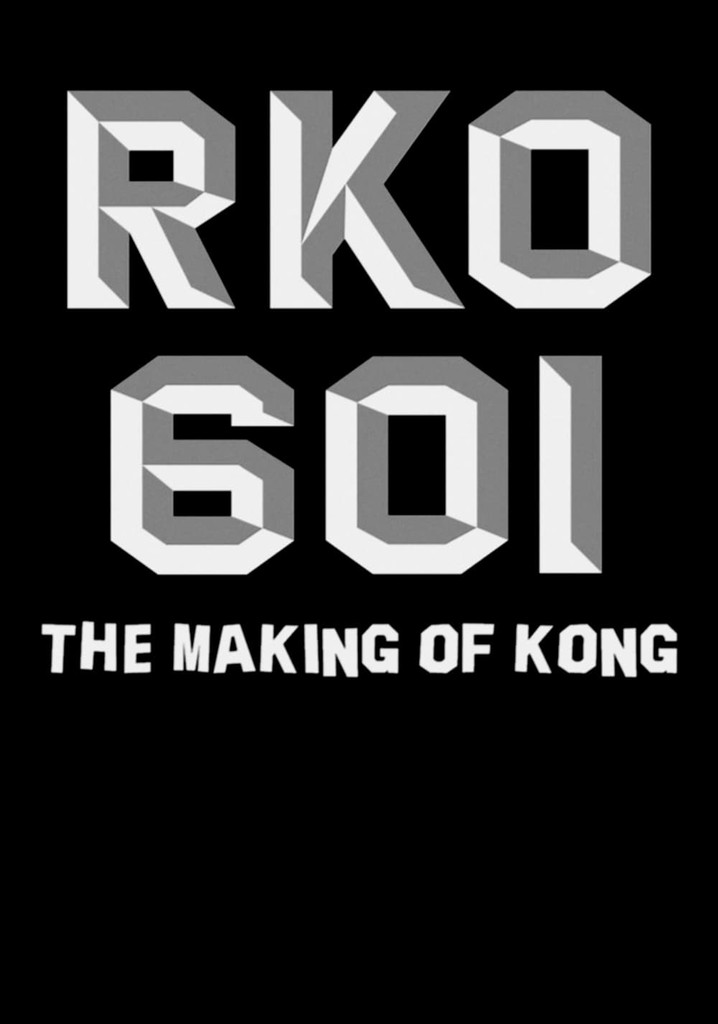 RKO Production 601: The Making of 'Kong, the Eighth Wonder of the World'