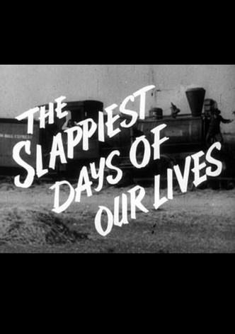 The Slappiest Days of Our Lives