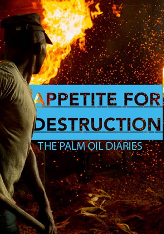 Appetite for Destruction: The Palm Oil Diaries