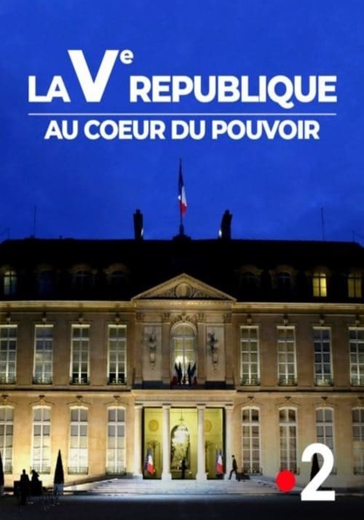 Ve République, au cœur du pouvoir