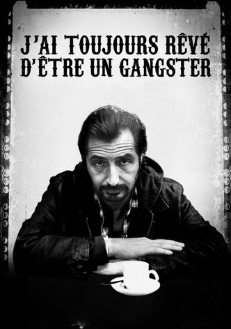 J'ai toujours rêvé d'être un gangster