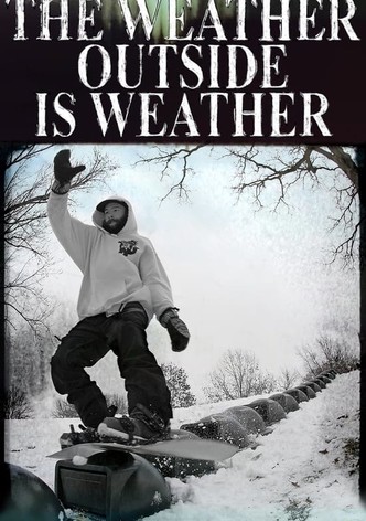 The Weather Outside is Weather