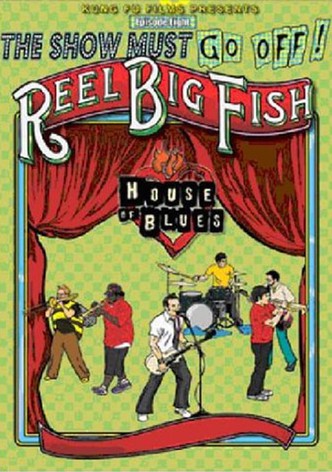The Show Must Go Off!: Reel Big Fish - Live at the House of Blues