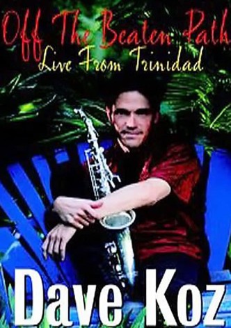 Dave Koz - Off the Beaten Path: Live from Trinidad