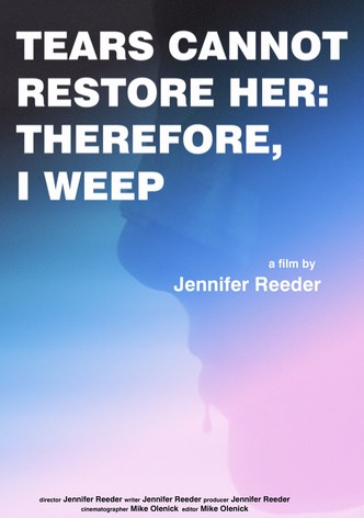Tears Cannot Restore Her: Therefore, I Weep
