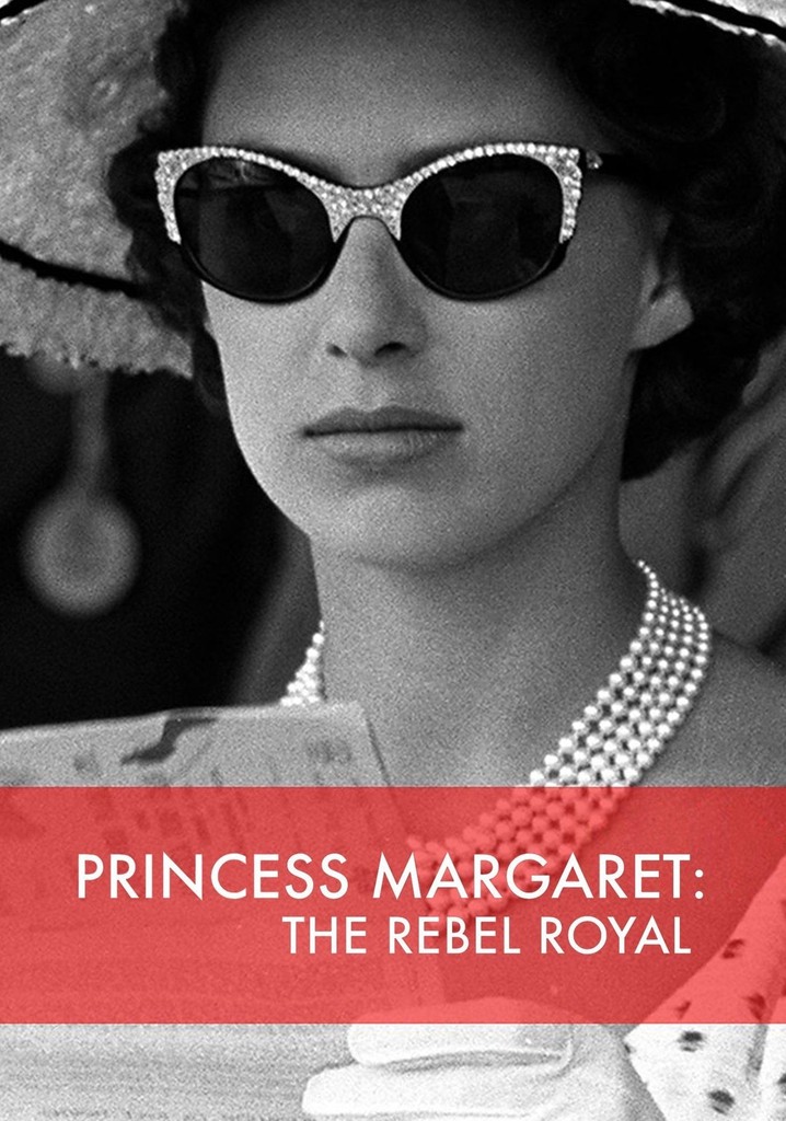Princess Margaret The Rebel Royal Streaming