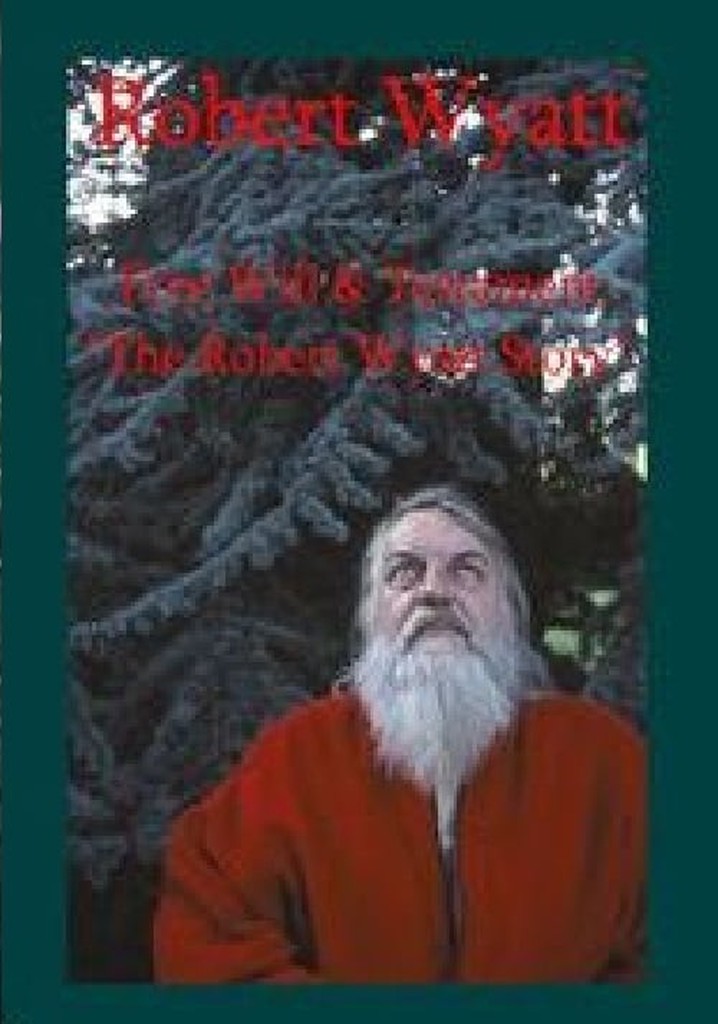 Free Will And Testament: The Robert Wyatt Story
