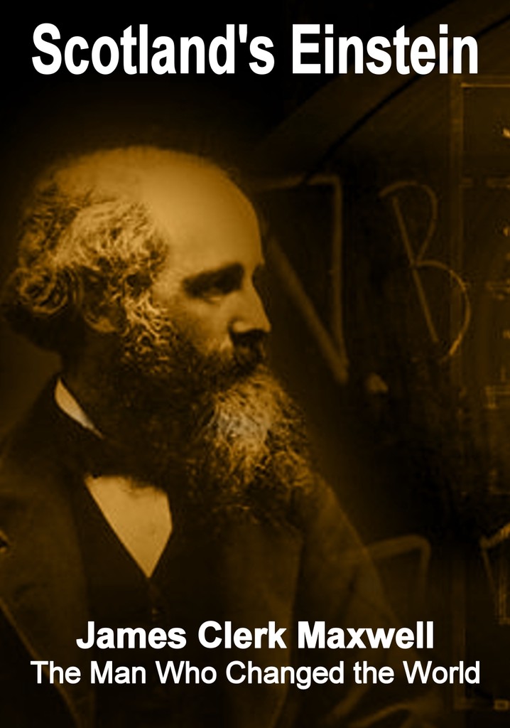 Scotland's Einstein: James Clerk Maxwell - The Man Who Changed the World