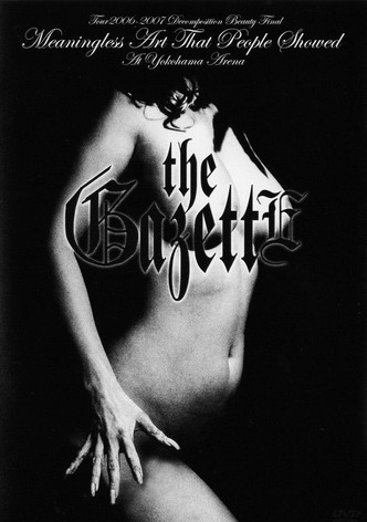 the GazettE TOUR 2006-2007 "DECOMPOSITION BEAUTY" FINAL MEANINGLESS ART THAT PEOPLE SHOWED AT YOKOHAMA ARENA