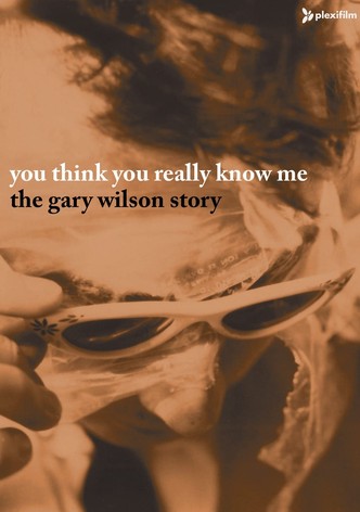 You Think You Really Know Me: The Gary Wilson Story