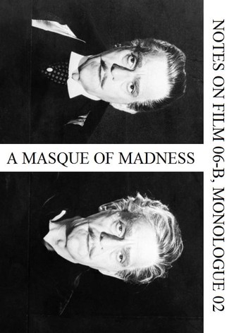 A Masque of Madness (Notes on Film 06-B, Monologue 02)