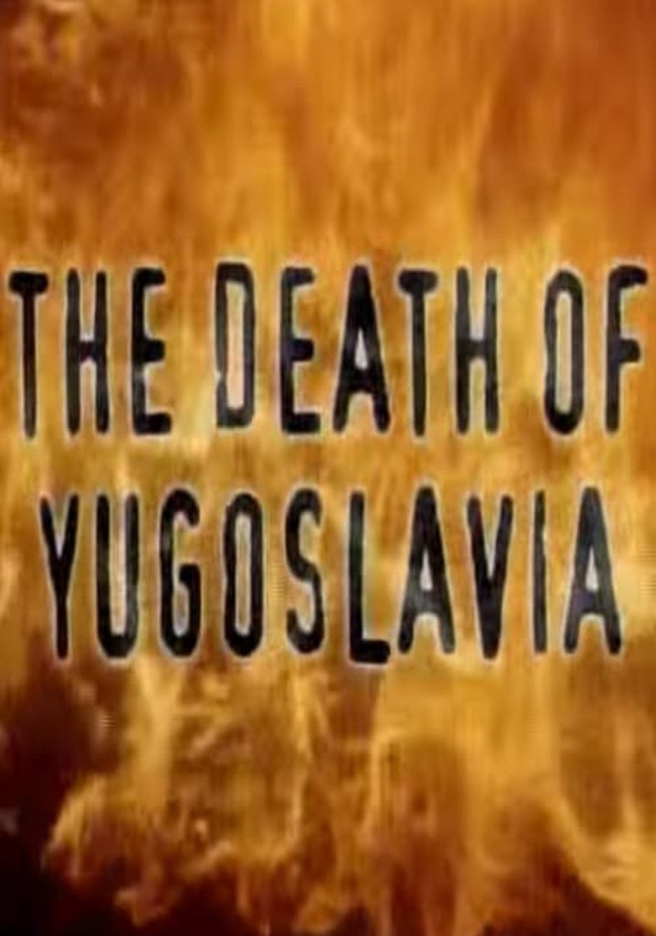 The Death of Yugoslavia